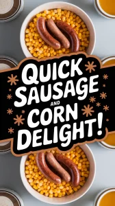 Delicious lazy microwave pre-cooked sausage served with canned corn