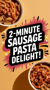 A bowl of pasta with pre-cooked sausage, ready in just two minutes.