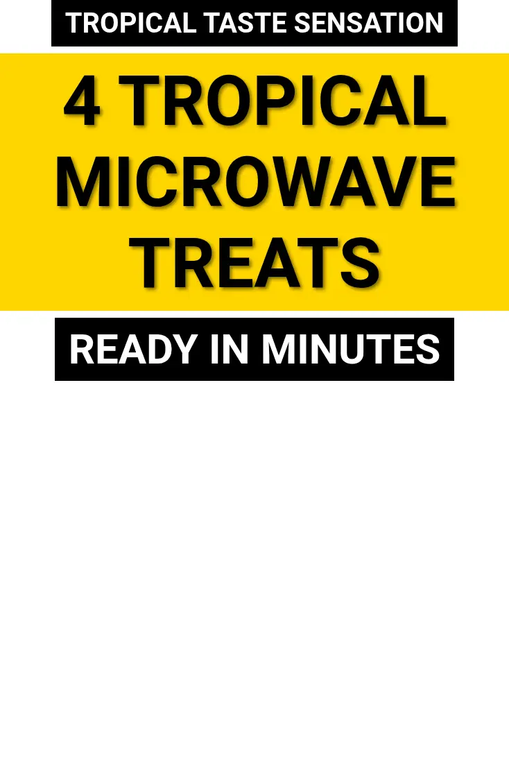 Four tropical-inspired microwave treats ready in minutes.