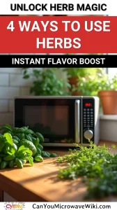 Learn 4 unexpected ways to use herbs in your microwave for instant flavor boost.